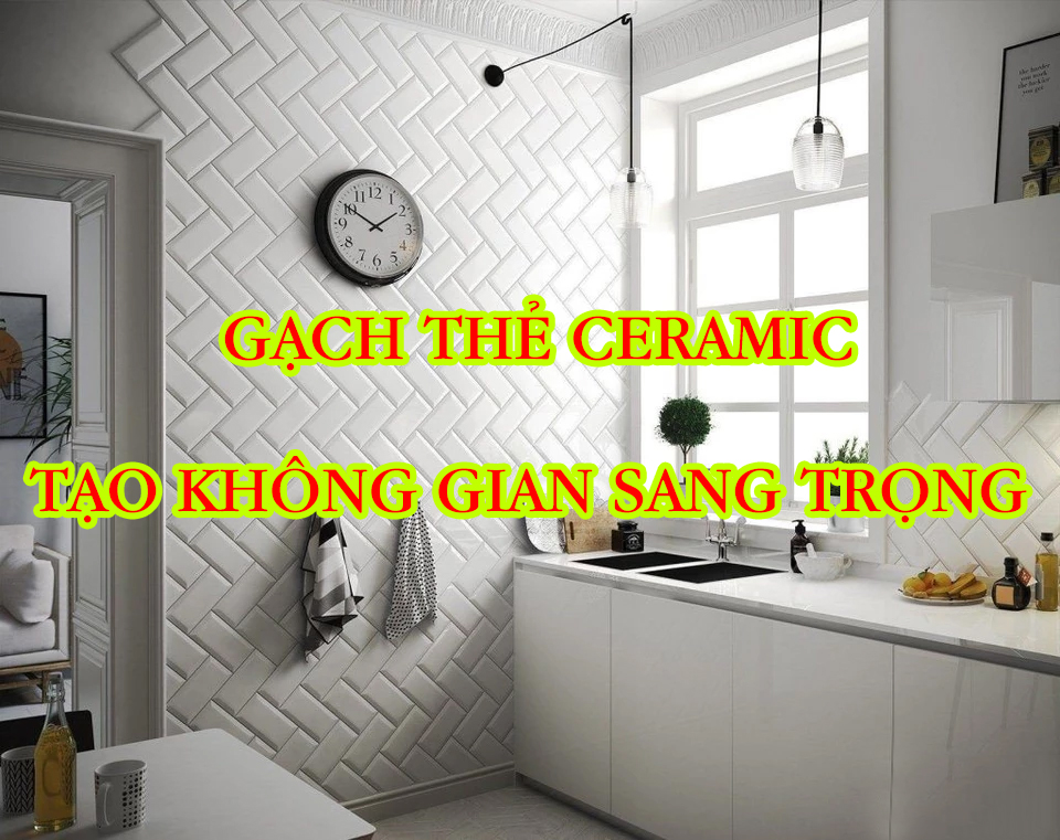 Gạch Thẻ Ceramic Ốp Tường Tạo Nên Một Không Gian Sang Trọng