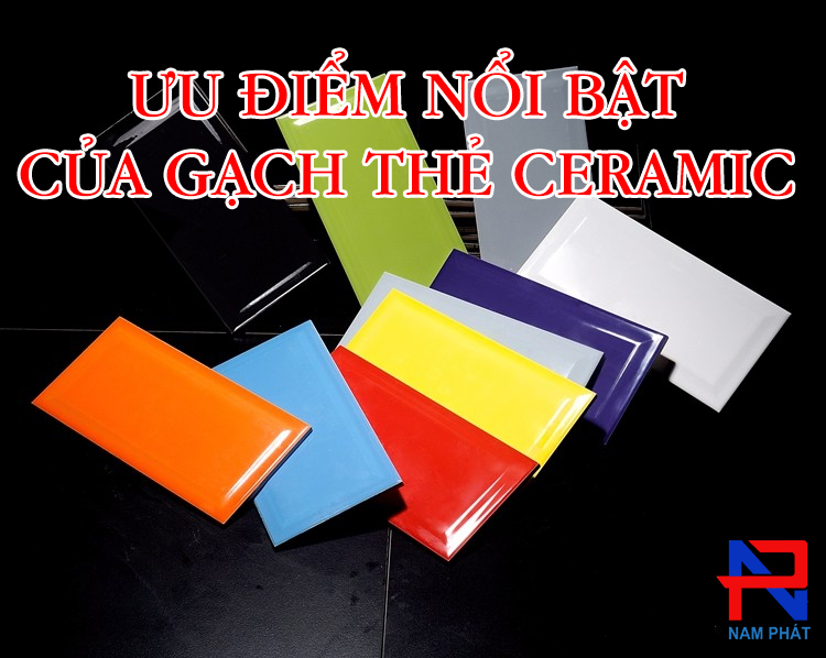 ​Ưu Điểm Nổi Bật Của Gạch Thẻ Ceramic Ốp Tường
